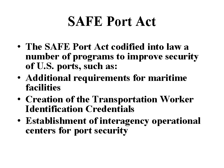 SAFE Port Act • The SAFE Port Act codified into law a number of