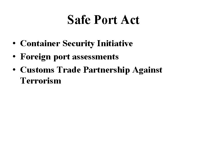 Safe Port Act • Container Security Initiative • Foreign port assessments • Customs Trade