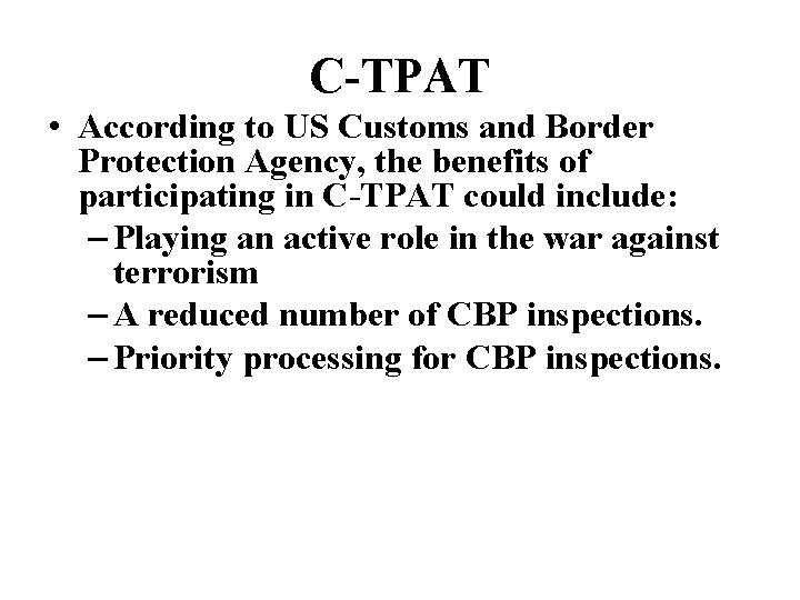 C-TPAT • According to US Customs and Border Protection Agency, the benefits of participating