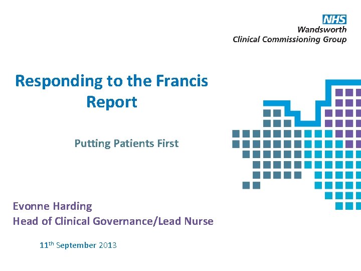 Responding to the Francis Report Putting Patients First Evonne Harding Head of Clinical Governance/Lead