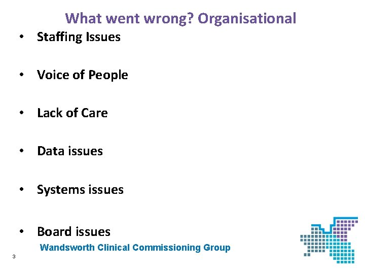 What went wrong? Organisational • Staffing Issues • Voice of People • Lack of