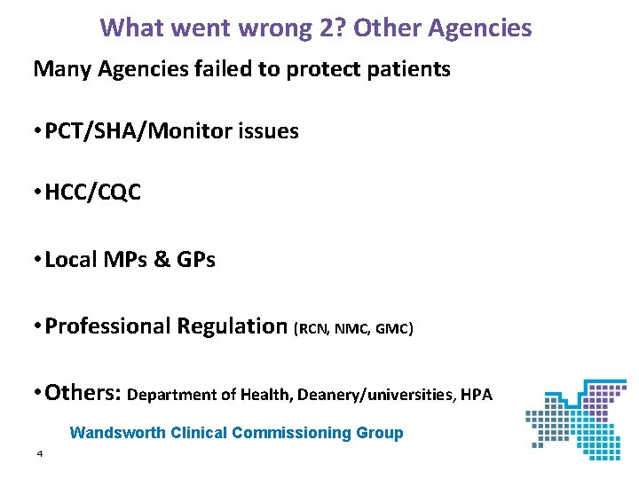 What went wrong 2? Other Agencies Many Agencies failed to protect patients • PCT/SHA/Monitor
