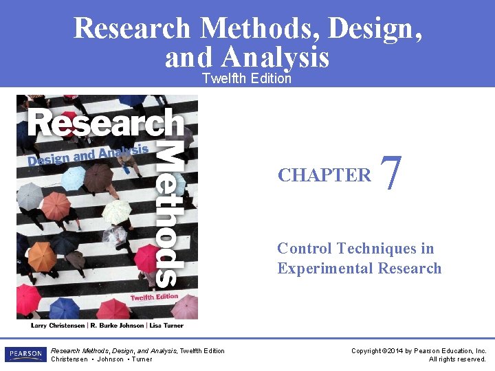 Research Methods, Design, and Analysis Twelfth Edition CHAPTER 7 Control Techniques in Experimental Research