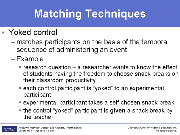 Matching Techniques • Yoked control – matches participants on the basis of the temporal