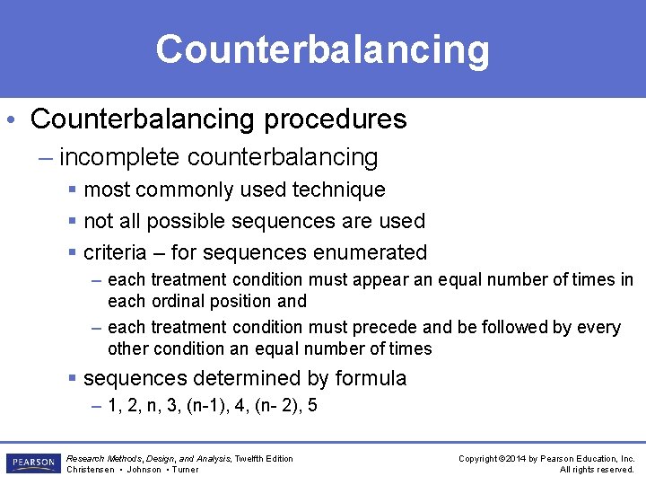 Counterbalancing • Counterbalancing procedures – incomplete counterbalancing § most commonly used technique § not