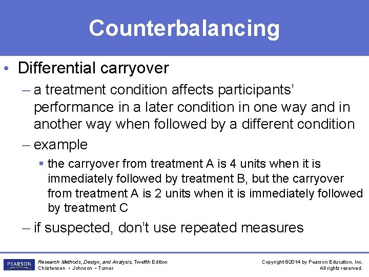 Counterbalancing • Differential carryover – a treatment condition affects participants’ performance in a later
