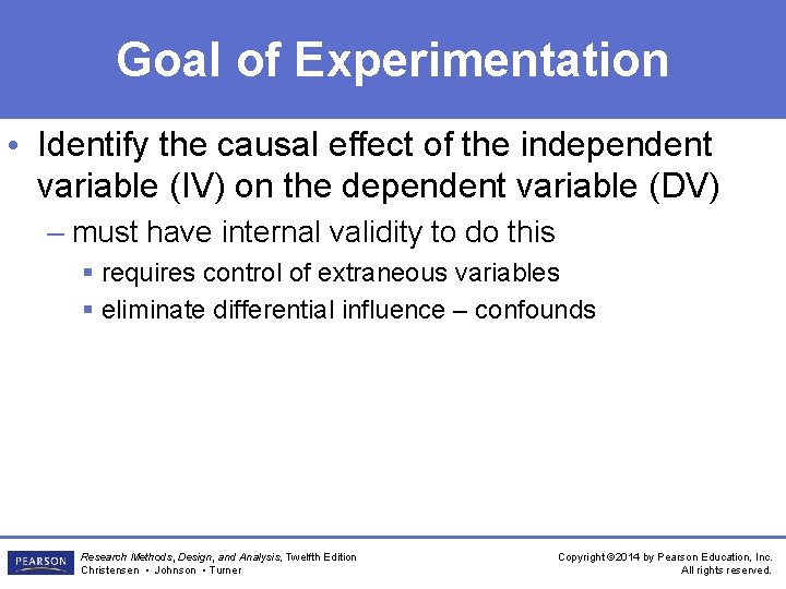 Goal of Experimentation • Identify the causal effect of the independent variable (IV) on