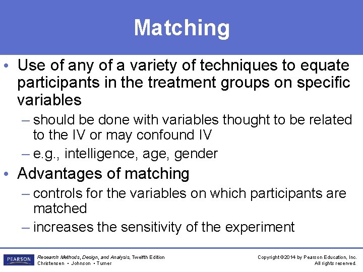 Matching • Use of any of a variety of techniques to equate participants in