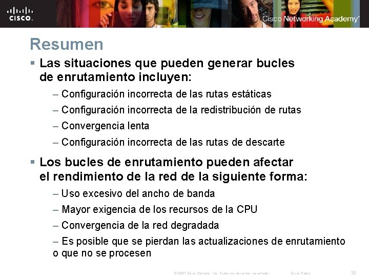 Resumen § Las situaciones que pueden generar bucles de enrutamiento incluyen: – Configuración incorrecta