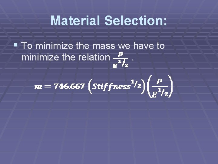Material Selection: § To minimize the mass we have to minimize the relation. .