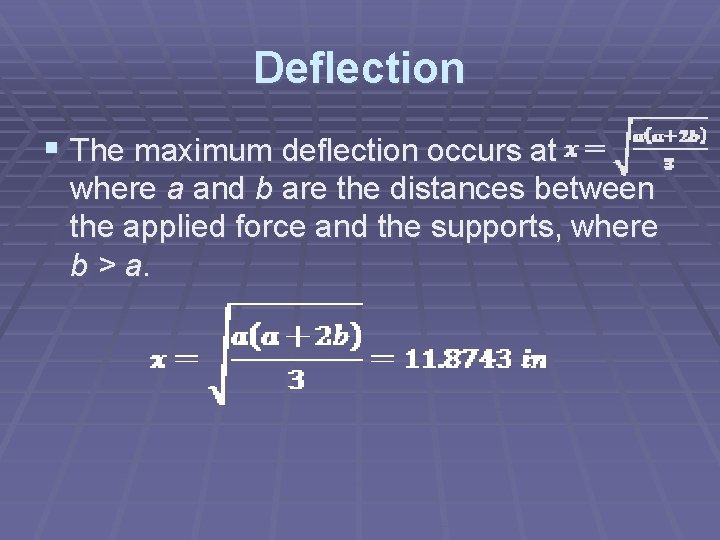 Deflection § The maximum deflection occurs at where a and b are the distances
