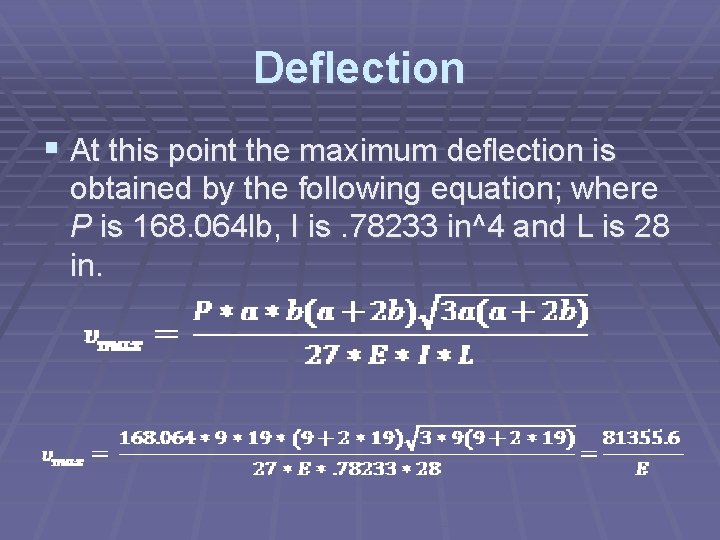 Deflection § At this point the maximum deflection is obtained by the following equation;