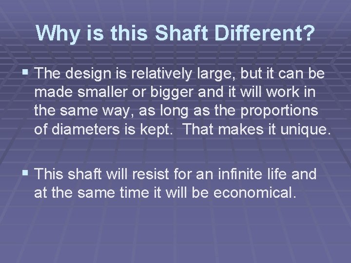 Why is this Shaft Different? § The design is relatively large, but it can