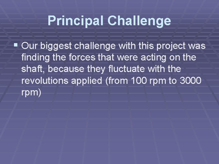 Principal Challenge § Our biggest challenge with this project was finding the forces that