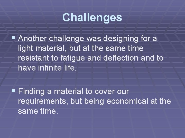 Challenges § Another challenge was designing for a light material, but at the same