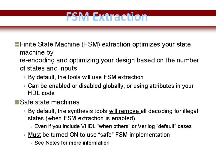 FSM Extraction Finite State Machine (FSM) extraction optimizes your state machine by re-encoding and