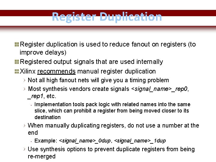 Register Duplication Register duplication is used to reduce fanout on registers (to improve delays)