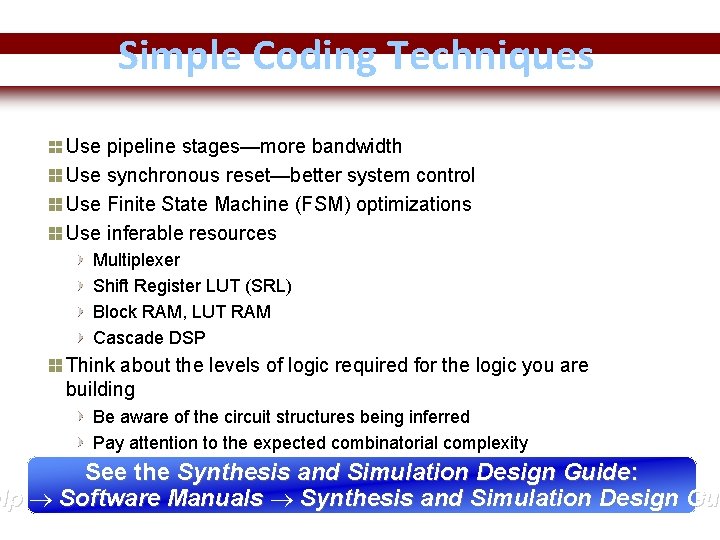 Simple Coding Techniques Use pipeline stages—more bandwidth Use synchronous reset—better system control Use Finite