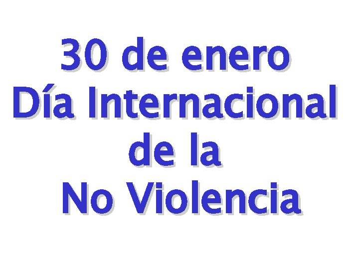 30 de enero Día Internacional de la No Violencia 