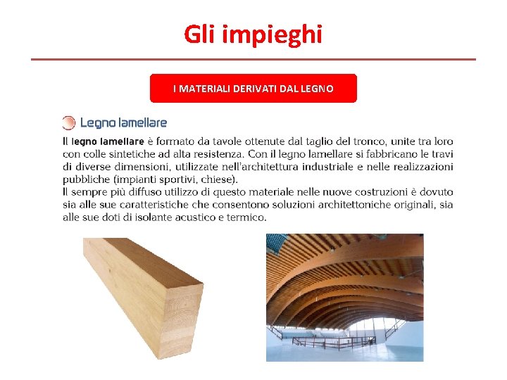 Gli impieghi I MATERIALI DERIVATI DAL LEGNO Gli impieghi I MATERIALI DERIVATI DAL LEGNO