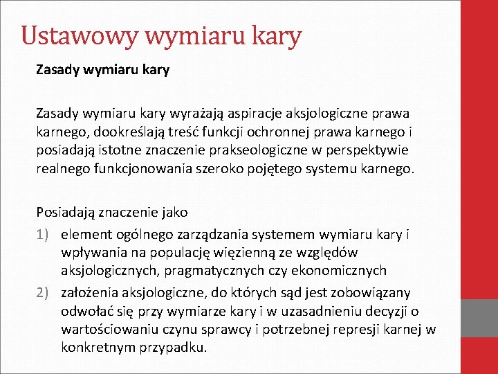 Ustawowy wymiaru kary Zasady wymiaru kary wyrażają aspiracje aksjologiczne prawa karnego, dookreślają treść funkcji Ustawowy wymiaru kary Zasady wymiaru kary wyrażają aspiracje aksjologiczne prawa karnego, dookreślają treść funkcji