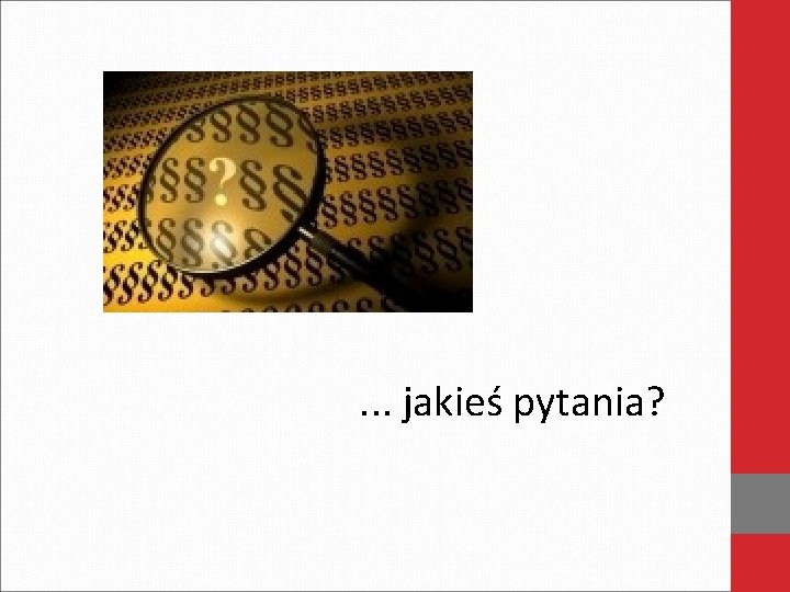 . . . jakieś pytania? . . . jakieś pytania?
