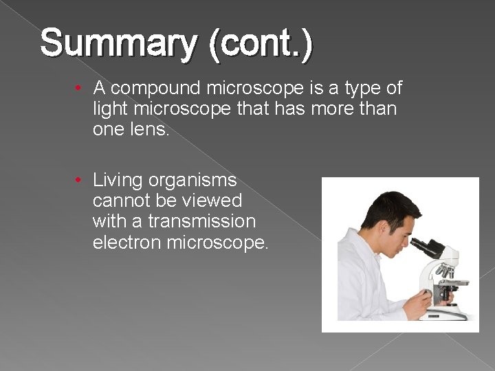 Summary (cont. ) • A compound microscope is a type of light microscope that Summary (cont. ) • A compound microscope is a type of light microscope that