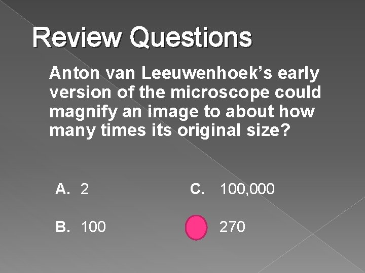 Review Questions Anton van Leeuwenhoek’s early version of the microscope could magnify an image Review Questions Anton van Leeuwenhoek’s early version of the microscope could magnify an image