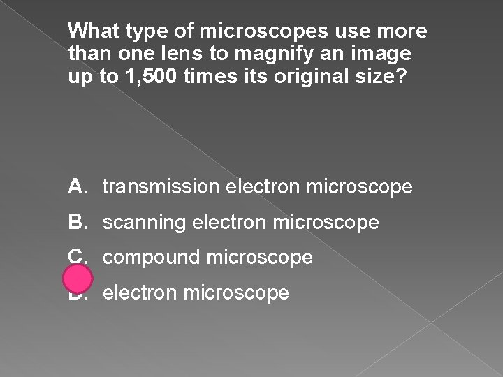 What type of microscopes use more than one lens to magnify an image up What type of microscopes use more than one lens to magnify an image up