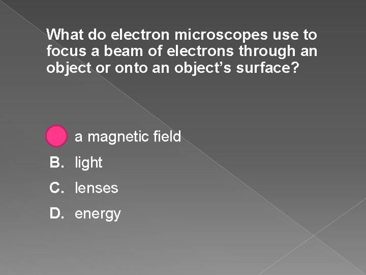 What do electron microscopes use to focus a beam of electrons through an object What do electron microscopes use to focus a beam of electrons through an object