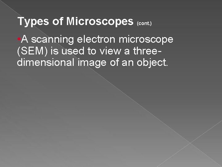 Types of Microscopes (cont. ) • A scanning electron microscope (SEM) is used to Types of Microscopes (cont. ) • A scanning electron microscope (SEM) is used to