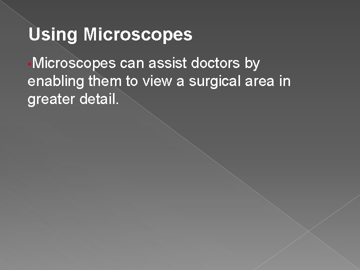 Using Microscopes • Microscopes can assist doctors by enabling them to view a surgical Using Microscopes • Microscopes can assist doctors by enabling them to view a surgical