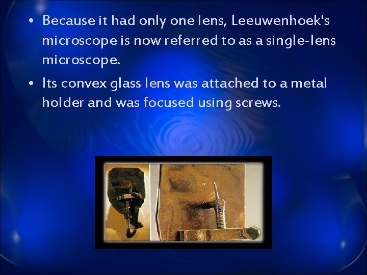  • Because it had only one lens, Leeuwenhoek's microscope is now referred to