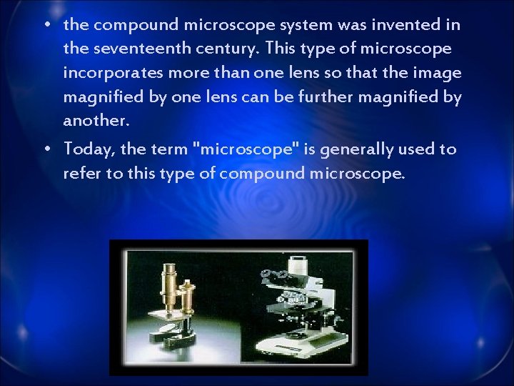  • the compound microscope system was invented in the seventeenth century. This type