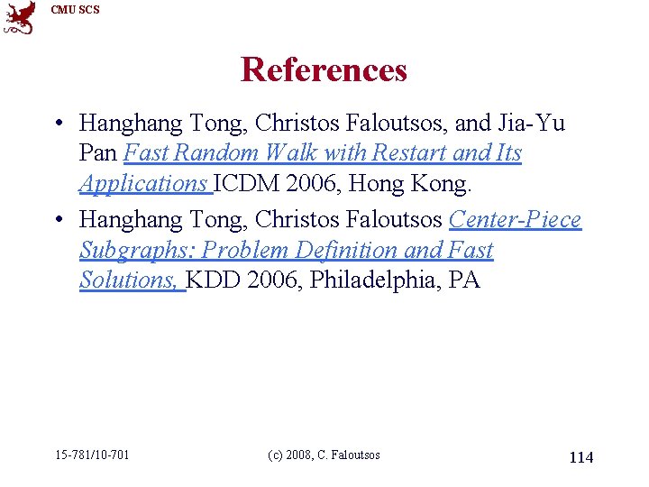 CMU SCS References • Hanghang Tong, Christos Faloutsos, and Jia-Yu Pan Fast Random Walk