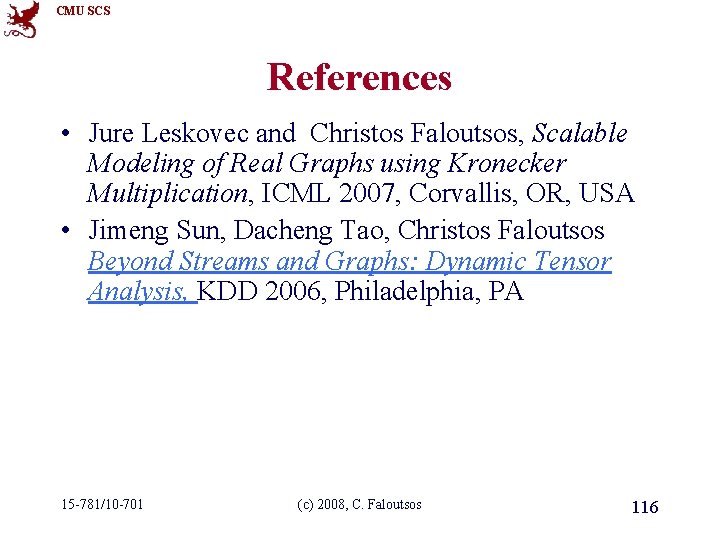 CMU SCS References • Jure Leskovec and Christos Faloutsos, Scalable Modeling of Real Graphs