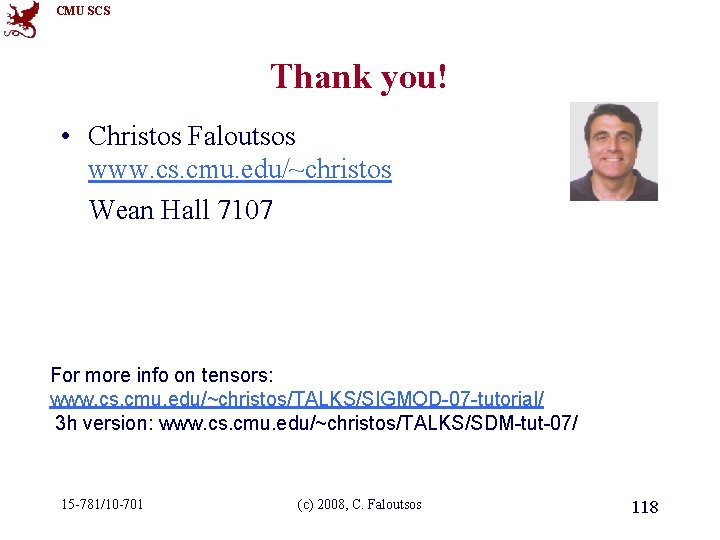 CMU SCS Thank you! • Christos Faloutsos www. cs. cmu. edu/~christos Wean Hall 7107