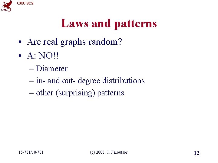 CMU SCS Laws and patterns • Are real graphs random? • A: NO!! –