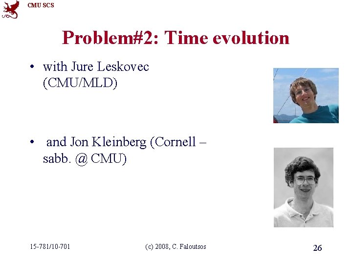 CMU SCS Problem#2: Time evolution • with Jure Leskovec (CMU/MLD) • and Jon Kleinberg