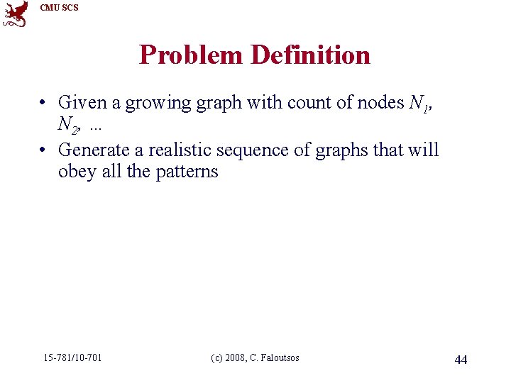 CMU SCS Problem Definition • Given a growing graph with count of nodes N