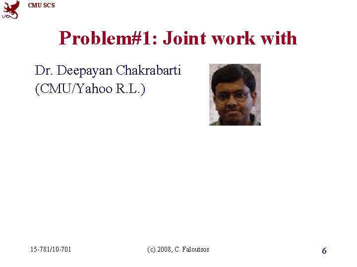 CMU SCS Problem#1: Joint work with Dr. Deepayan Chakrabarti (CMU/Yahoo R. L. ) 15