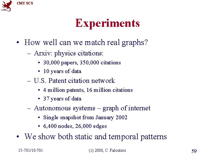 CMU SCS Experiments • How well can we match real graphs? – Arxiv: physics