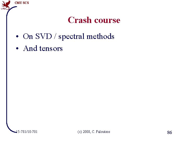 CMU SCS Crash course • On SVD / spectral methods • And tensors 15