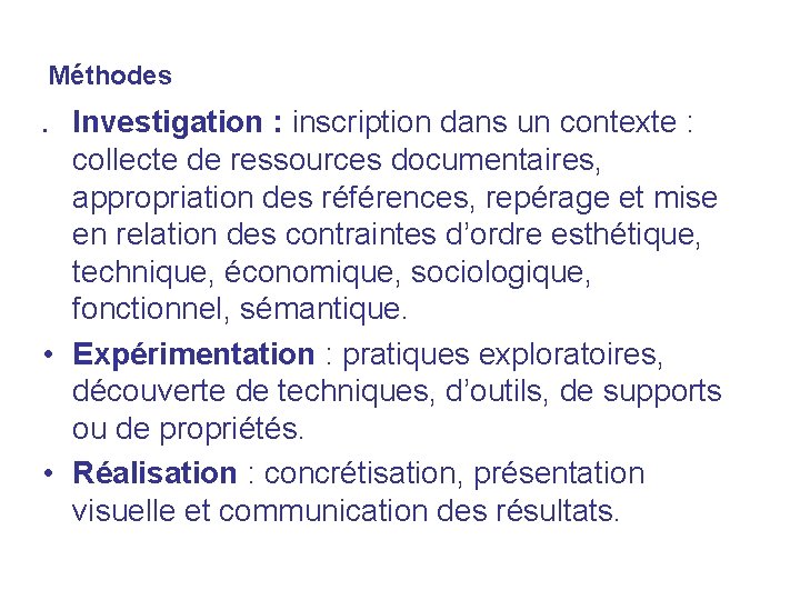 Méthodes. Investigation : inscription dans un contexte : collecte de ressources documentaires, appropriation des