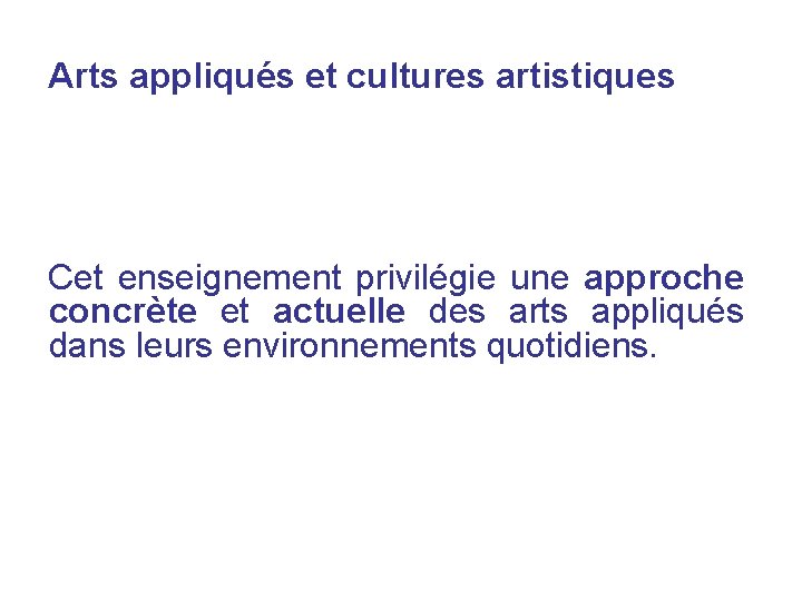 Arts appliqués et cultures artistiques Cet enseignement privilégie une approche concrète et actuelle des