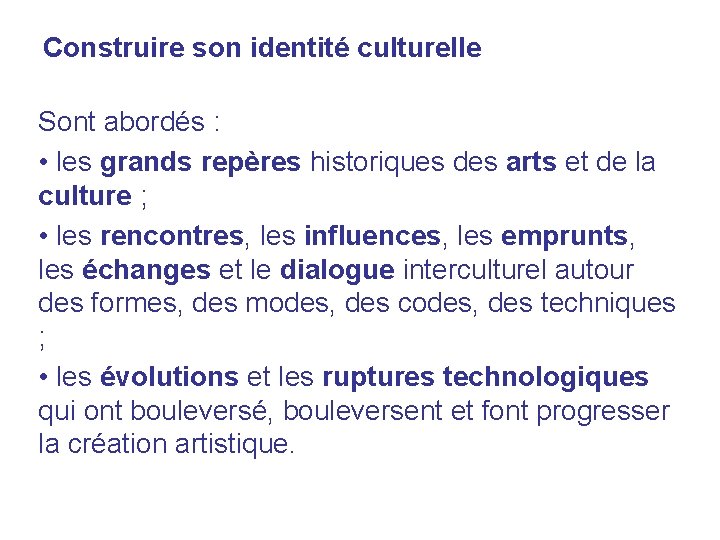 Construire son identité culturelle Sont abordés : • les grands repères historiques des arts