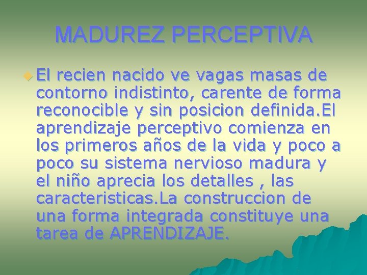 MADUREZ PERCEPTIVA u El recien nacido ve vagas masas de contorno indistinto, carente de MADUREZ PERCEPTIVA u El recien nacido ve vagas masas de contorno indistinto, carente de