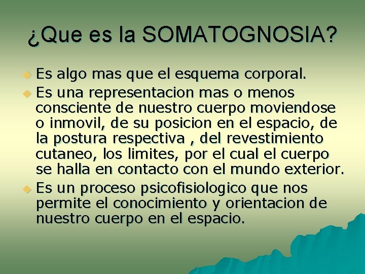 ¿Que es la SOMATOGNOSIA? Es algo mas que el esquema corporal. u Es una ¿Que es la SOMATOGNOSIA? Es algo mas que el esquema corporal. u Es una