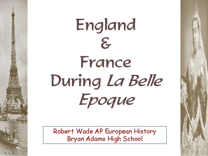 England & France During La Belle Epoque Robert Wade AP European History Bryan Adams