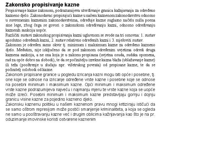 Zakonsko propisivanje kazne Propisivanje kazne zakonom, podrazumijeva utvrđivanje granica kažnjavanja za određeno kazneno djelo.